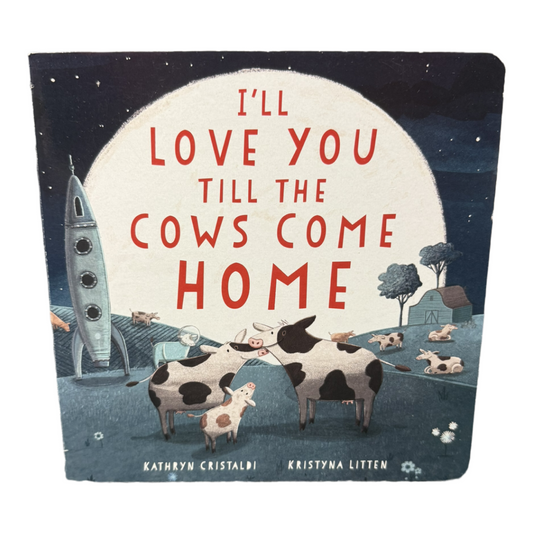 I’ll Love You Till the Cows Come Home board book